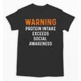 Warning Protein Intake Exceeds Social Awareness Introvert Unisex T-Shirt Warning Protein Intake Exceeds Social Awareness Introvert Unisex T-Shirt