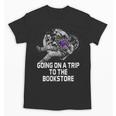 Women's Going On a Trip To The Bookstore Bookworm Humor Unisex T-Shirt Women's Going On a Trip To The Bookstore Bookworm Humor Unisex T-Shirt