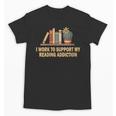 I Work To Support My Reading Addiction Books Lover Unisex T-Shirt I Work To Support My Reading Addiction Books Lover Unisex T-Shirt
