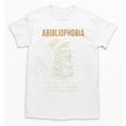 Abibliophobia Books Lover Bookworm Bookaholic Reader Unisex T-Shirt Abibliophobia Books Lover Bookworm Bookaholic Reader Unisex T-Shirt