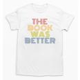 The Book Was Better Retro 70s Vintage Premium Tri-Blend Unisex T-Shirt The Book Was Better Retro 70s Vintage Premium Tri-Blend Unisex T-Shirt