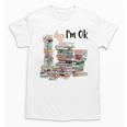 Book Lovers Bookworm Book Nerd I'm Ok Teacher School Unisex T-Shirt