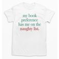 My Book Preference Has Me On The Naughty List For Christmas Unisex T-Shirt My Book Preference Has Me On The Naughty List For Christmas Unisex T-Shirt