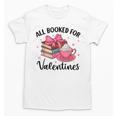 All Booked For Valentine Teacher Valentines Day Book Lover Unisex T-Shirt All Booked For Valentine Teacher Valentines Day Book Lover Unisex T-Shirt
