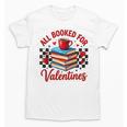 All Booked For Valentines Book Lovers Teacher Student Unisex T-Shirt All Booked For Valentines Book Lovers Teacher Student Unisex T-Shirt
