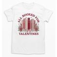 All Booked For Valentines Day Bookish Readers Book Lovers Unisex T-Shirt