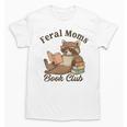 Bookish Feral Moms Book Club Raccoon Mother's Day Bookworm Unisex T-Shirt Bookish Feral Moms Book Club Raccoon Mother's Day Bookworm Unisex T-Shirt