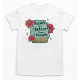 Books Are Better Than People Bookworm Librarian Reader Unisex T-Shirt
