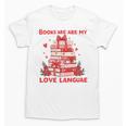 Books Are My Love Language Valentine Book Reading Teacher Unisex T-Shirt