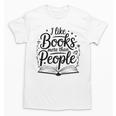 I Like Books More Than People Quote Unisex T-Shirt I Like Books More Than People Quote Unisex T-Shirt