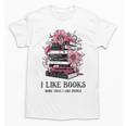 I Like Books More Than I Like People Reader Teacher Bookworm Unisex T-Shirt I Like Books More Than I Like People Reader Teacher Bookworm Unisex T-Shirt