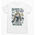 Born To Read Forced To Work Bookish Girl Book Lover Unisex T-Shirt Born To Read Forced To Work Bookish Girl Book Lover Unisex T-Shirt