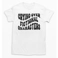 Crying Over Fictional Characters Book Lovers Unisex T-Shirt