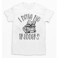 Dark Romance Shirt Women Smutt Book Merch I Have No Triggers Unisex T-Shirt