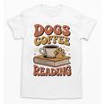 Dogs Coffee Reading Book Lover Unisex T-Shirt