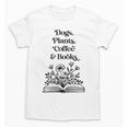 Dogs Plants Coffee Books Book Lover Dog Lover Reading Unisex T-Shirt