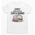 Easily Distracted By Cats And Books Cute Book Lover Unisex T-Shirt Easily Distracted By Cats And Books Cute Book Lover Unisex T-Shirt