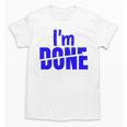 I'm Done Sarcastic Introvert Introversion Unisex T-Shirt