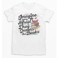Imagine Being Afraid Of Drag Queens & Books Equality Unisex T-Shirt Imagine Being Afraid Of Drag Queens & Books Equality Unisex T-Shirt