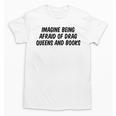 Imagine Being Afraid Of Drag Queens And Books Premium Unisex T-Shirt Imagine Being Afraid Of Drag Queens And Books Premium Unisex T-Shirt