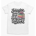 Imagine Being Afraid Of Drag Queens And Books Unisex T-Shirt Imagine Being Afraid Of Drag Queens And Books Unisex T-Shirt