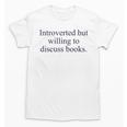 Introverted But Willing To Discuss Books Reading Introvert Unisex T-Shirt Introverted But Willing To Discuss Books Reading Introvert Unisex T-Shirt