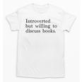 Introverted But Willing To Discuss Books Unisex T-Shirt