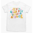 It’s A Good Day To Read A Book Reading Bookworm Reader Unisex T-Shirt