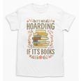 It's Not Hoarding If It's Books Book Lover Graphic Unisex T-Shirt It's Not Hoarding If It's Books Book Lover Graphic Unisex T-Shirt