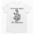 It's Not Smut It's Literature Smut Book Reader Unisex T-Shirt