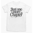 Just One More Chapter Book Lover Quote Reading Unisex T-Shirt Just One More Chapter Book Lover Quote Reading Unisex T-Shirt