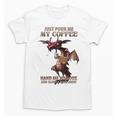 Just Pour Me My Coffee Hand Me My Book And Slowly Back Away Premium Unisex T-Shirt Just Pour Me My Coffee Hand Me My Book And Slowly Back Away Premium Unisex T-Shirt