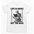 Life Is Short Buy The Book Skeleton Book Lover Reading Unisex T-Shirt Life Is Short Buy The Book Skeleton Book Lover Reading Unisex T-Shirt