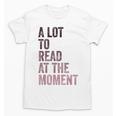 A Lot To Read At The Moment Book Reader Retro Reading Unisex T-Shirt A Lot To Read At The Moment Book Reader Retro Reading Unisex T-Shirt