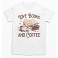Love Books And Coffee Books Reading Coffee Drinking Unisex T-Shirt Love Books And Coffee Books Reading Coffee Drinking Unisex T-Shirt