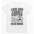 Love God Drink Coffee Read Books For Book Lovers Unisex T-Shirt Love God Drink Coffee Read Books For Book Lovers Unisex T-Shirt