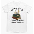 Love God Drink Coffee Read Books Lovers Jesus And Coffee Unisex T-Shirt Love God Drink Coffee Read Books Lovers Jesus And Coffee Unisex T-Shirt