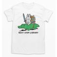 Next Stop Library Reading Book Unisex T-Shirt Next Stop Library Reading Book Unisex T-Shirt