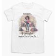 Oops I Bought Another Book Book Woman Sarcastic Unisex T-Shirt Oops I Bought Another Book Book Woman Sarcastic Unisex T-Shirt