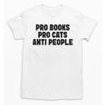 PRO Books PRO Cats Anti People Unisex T-Shirt PRO Books PRO Cats Anti People Unisex T-Shirt