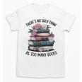 There Is No Such Thing As Too Many Books Lover Women Kids Unisex T-Shirt There Is No Such Thing As Too Many Books Lover Women Kids Unisex T-Shirt