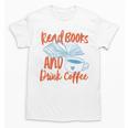 Read Book And Drink Coffee Book Club Reading Unisex T-Shirt Read Book And Drink Coffee Book Club Reading Unisex T-Shirt