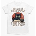 i Read Books And i Know Things Cat Reading Coffee Unisex T-Shirt i Read Books And i Know Things Cat Reading Coffee Unisex T-Shirt