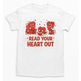 Read Your Heart Out Valentine Teacher Bookworm Lover Unisex T-Shirt Read Your Heart Out Valentine Teacher Bookworm Lover Unisex T-Shirt