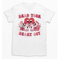 Read Your Heart Out Valentines Day Teachers Book Lovers Unisex T-Shirt