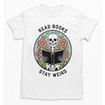 Reader Skeleton Read Books Be Kind Stay Weird Unisex T-Shirt