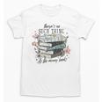 There's No Such Thing As Too Many Book Unisex T-Shirt