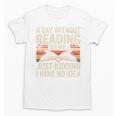 Retro A Day Without Reading Is Like Just Kidding Book Lover Unisex T-Shirt