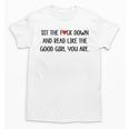 Sit The Fuck Down And Read Good Girl Spicy Books Smut Reader Unisex T-Shirt Sit The Fuck Down And Read Good Girl Spicy Books Smut Reader Unisex T-Shirt