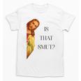 Is That Smut Jesus Book Spicy Smutty Books Unisex T-Shirt